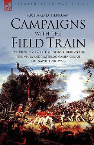 Kniha Campaigns with the Field Train Richard D Henegan