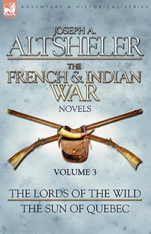 Kniha French & Indian War Novels Joseph A. Altsheler