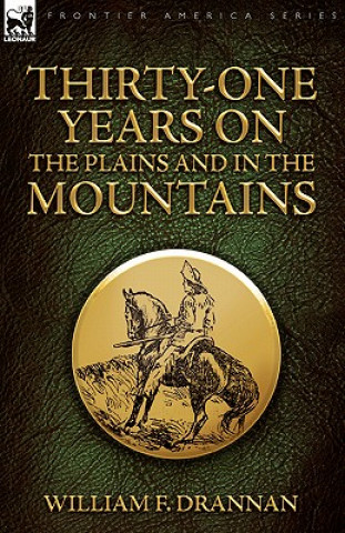 Kniha Thirty-One Years on the Plains and in the Mountains William F Drannan