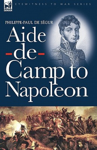 Kniha Aide-de-Camp to Napoleon Philippe-Paul De Segur