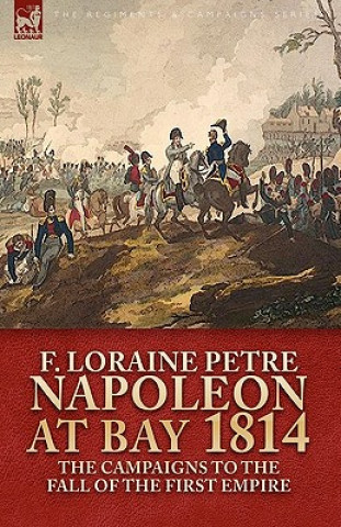 Carte Napoleon at Bay, 1814 F Loraine Petre
