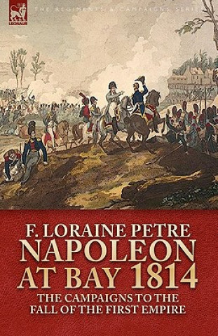 Buch Napoleon at Bay, 1814 F Loraine Petre