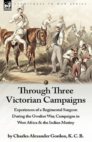 Carte Through Three Victorian Campaigns Charles Alexander Gordon