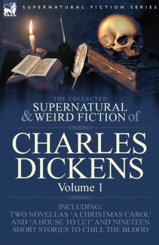 Könyv Collected Supernatural and Weird Fiction of Charles Dickens-Volume 1 Charles Dickens