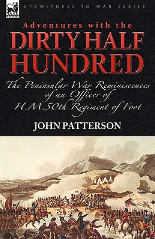 Книга Adventures with the Dirty Half Hundred-the Peninsular War Reminiscences of an Officer of H. M. 50th Regiment of Foot Patterson