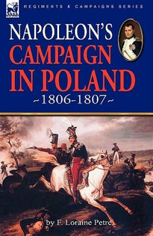 Kniha Napoleon's Campaign in Poland 1806-1807 F Loraine Petre