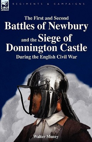 Könyv First and Second Battles of Newbury and the Siege of Donnington Castle During the English Civil War Walter Money