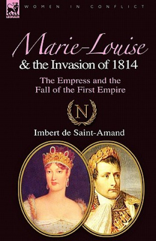 Könyv Marie-Louise and the Invasion of 1814 Imbert De Saint-Amand