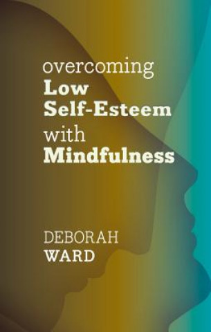 Carte Overcoming Low Self-Esteem with Mindfulness WARD DEBORAH