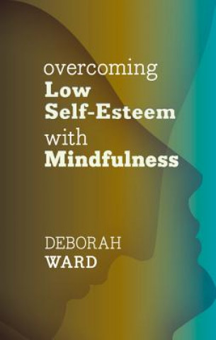 Book Overcoming Low Self-Esteem with Mindfulness WARD DEBORAH