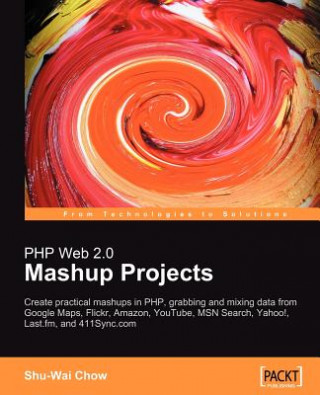 Buch PHP Web 2.0 Mashup Projects: Practical PHP Mashups with Google Maps, Flickr, Amazon, YouTube, MSN Search, Yahoo! Shu-Wai Chow