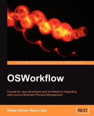 Könyv OSWorkflow: A guide for Java developers and architects to integrating open-source Business Process Management Diego Adrian Naya Lazo