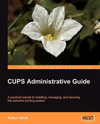 Kniha CUPS Administrative Guide Ankur Shah