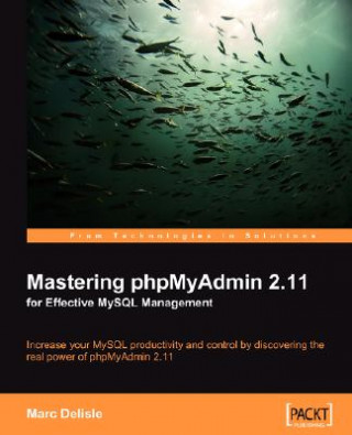 Książka Mastering phpMyAdmin 2.11 for Effective MySQL Management Marc Delisle