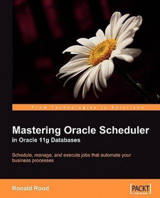 Książka Mastering Oracle Scheduler in Oracle 11g Databases Ronald Rood