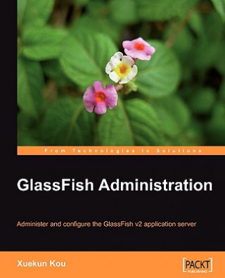 Kniha GlassFish Administration Xuekun Kou