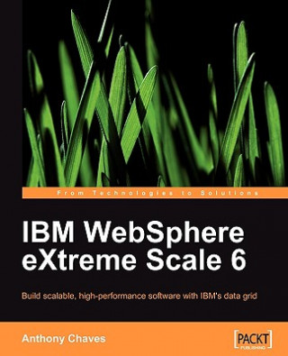 Kniha IBM WebSphere eXtreme Scale 6 Anthony Chaves