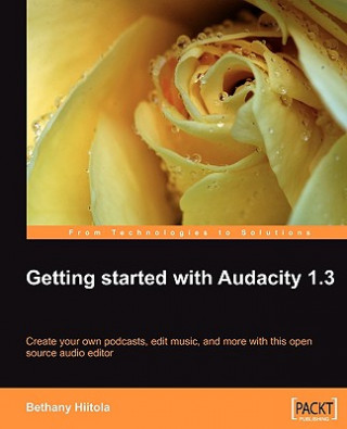 Kniha Getting started with Audacity 1.3 Bethany Hiitola