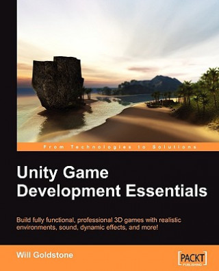 Kniha Unity Game Development Essentials Will Goldstone