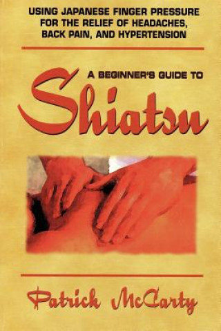 Knjiga Beginners Guide to Shiatsu Patrick McCarty