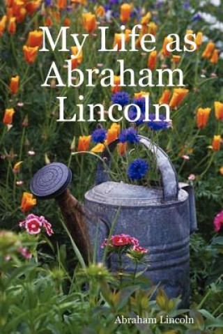 Kniha My Life as Abraham Lincoln Abraham Lincoln