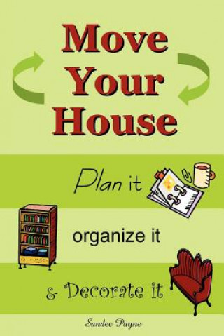 Carte Move Your House: Plan it, Organize it & Decorate it Sandee Payne