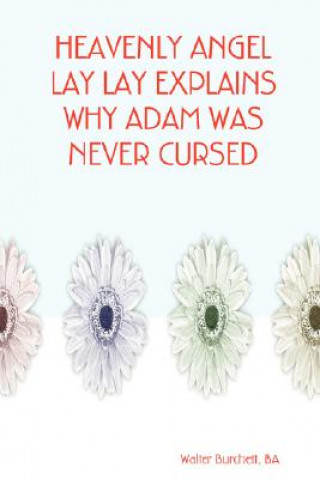 Könyv Heavenly Angel Lay Lay Explains Why Adam Was Never Cursed Burchett
