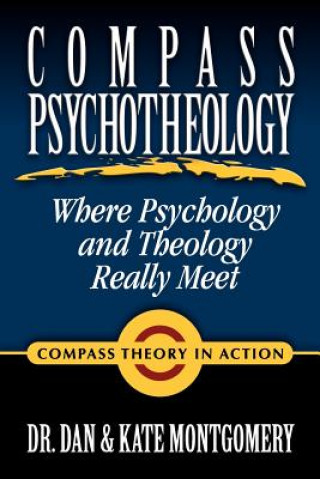 Carte Compass Psychotheology: Where Psychology and Theology Really Meet Dr. Dan and Kate Montgomery