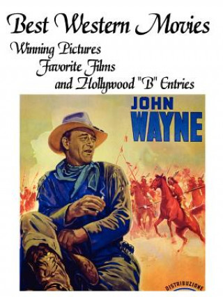 Könyv Best Western Movies: Winning Pictures, Favorite Films and Hollywood "B" Entries John Howard Reid