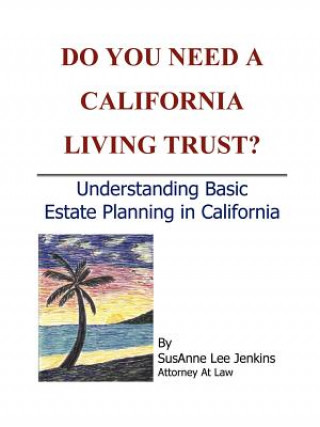 Carte Do You Need a California Living Trust? SusAnne Lee Jenkins