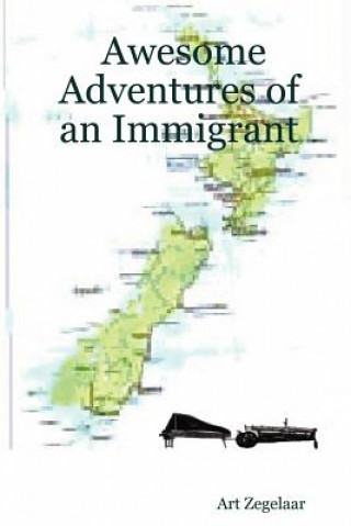 Kniha Awesome Adventures of an Immigrant Art Zegelaar