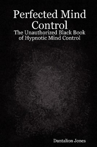 Kniha Perfected Mind Control - The Unauthorized Black Book of Hypnotic Mind Control JK Ellis