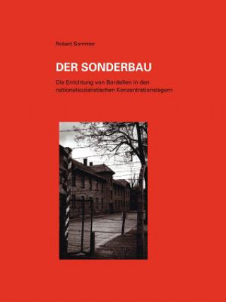 Kniha Sonderbau. Die Errichtung Von Bordellen in Nationalsozialistischen Konzentrationslagern Robert Sommer