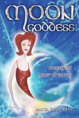 Kniha Moon Goddess - Manifest Your Dreams Anita Ryan