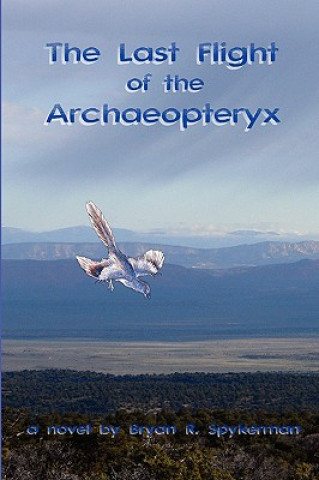 Kniha Last Flight of the Archaeopteryx Bryan Spykerman