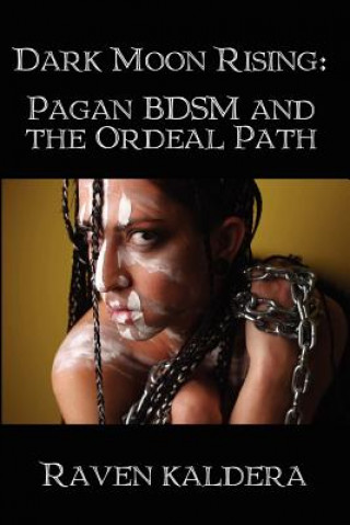 Book Dark Moon Rising: Pagan BDSM & the Ordeal Path Raven Kaldera