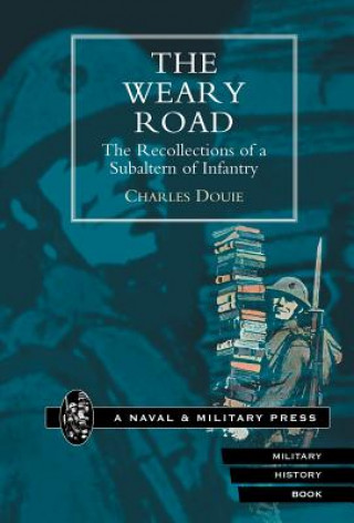 Carte Weary Road. The Recollections of a Subaltern of Infantry Charles Douie