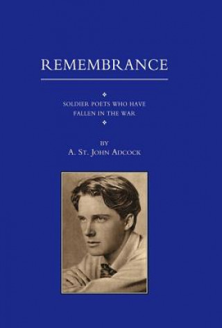 Book For Remembrance. Soldier Poets Who Have Fallen in the War A. St.John Adcock