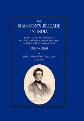 Livre Shannon's Brigade in India, Being Some Account of Sir William Peel's Naval Brigade in the Indian Campaign of 1857-1858 RN Lt Edmund Hope Verney