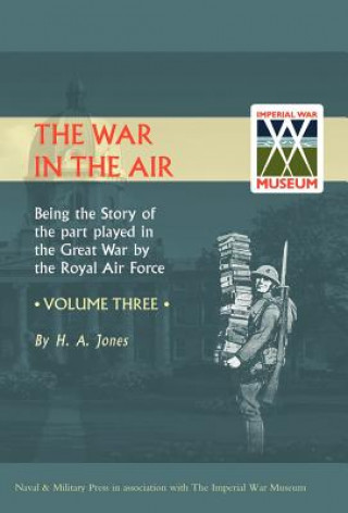 Kniha War in the Air. Being the Story of the Part Played in the Great War by the Royal Air Force H. A Jones