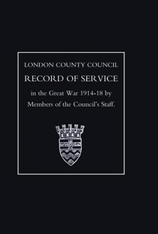 Buch London County Council Record of War Service (1914 18) Members of the Council's Staff