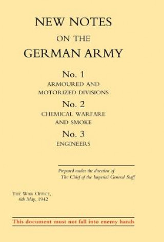 Könyv New Notes on the German Army. No.1 Armoured and Motorized Divisions. No.2 Chemical Warfare and Smoke No.3 Engineers War Office August 1943