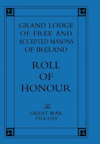 Kniha Grand Lodge of Free and Accepted Masons of Ireland.  Roll of Honour. 