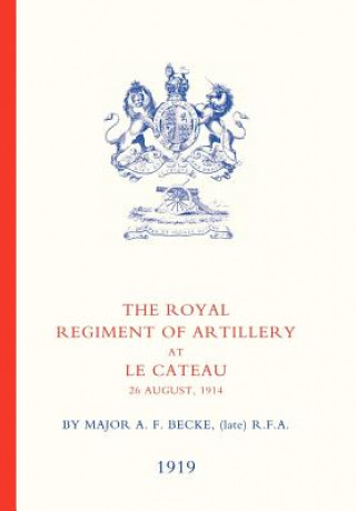 Knjiga Royal Regiment of Artillery at Le Cateau late RFA Major A. F. Becke