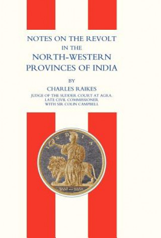 Knjiga Notes on the Revolt in the North-Western Provinces of India (Indian Mutiny 1857) Charles Raikes