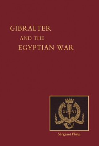 Könyv Reminiscences of Gibraltar, Egypt and the Egyptian War, 1882 (from the Ranks) John Philip