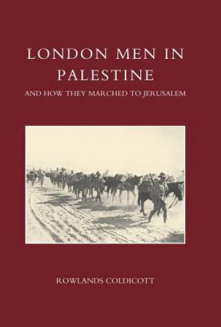 Kniha London Men in Palestine and How They Marched to Jerusalem Rowlands Coldicott