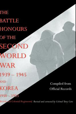 Książka BATTLE HONOURS OF THE SECOND WORLD WAR 1939 - 1945 and KOREA 1950 - 1953 (British and Colonial Regiments) Compiled from official records