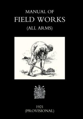 Kniha Manual of Field Works (All Arms) 1921 War Office November 1921