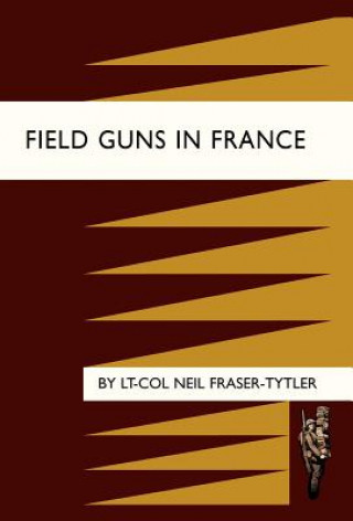 Książka Field Guns in France Neil Fraser-Tytler